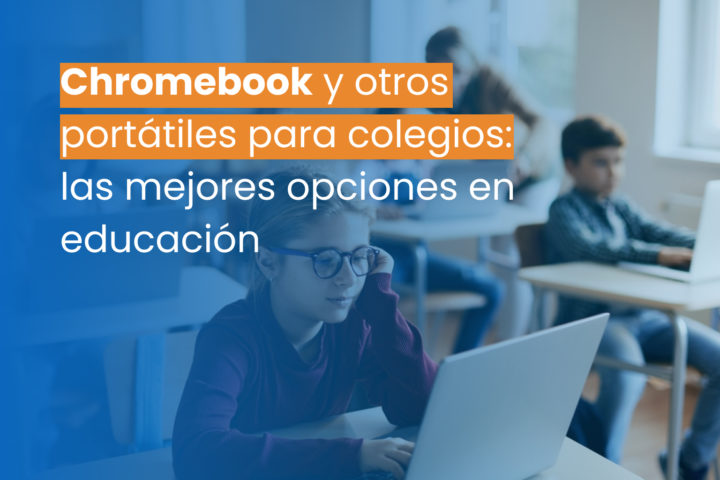 Chromebook y otros portátiles para colegios: las mejores opciones en educación